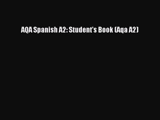 [PDF Download] AQA Spanish A2: Student's Book (Aqa A2) [Read] Online