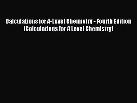 [PDF Download] Calculations for A-Level Chemistry - Fourth Edition (Calculations for A Level