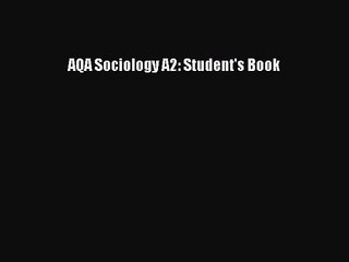 [PDF Download] AQA Sociology A2: Student's Book [Read] Full Ebook