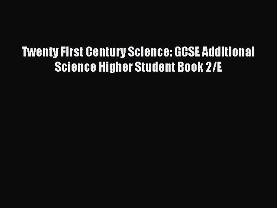 [PDF Download] Twenty First Century Science: GCSE Additional Science Higher Student Book 2/E
