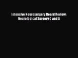Intensive Neurosurgery Board Review: Neurological Surgery Q and A [PDF Download] Full Ebook