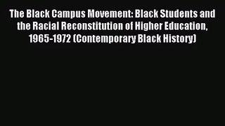 The Black Campus Movement: Black Students and the Racial Reconstitution of Higher Education