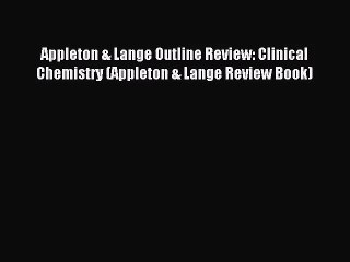 Appleton & Lange Outline Review: Clinical Chemistry (Appleton & Lange Review Book) [Read] Full