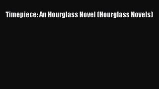 [PDF Download] Timepiece: An Hourglass Novel (Hourglass Novels) [Read] Full Ebook