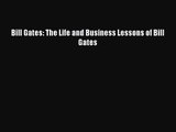 [PDF Download] Bill Gates: The Life and Business Lessons of Bill Gates [Download] Online