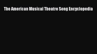 Read The American Musical Theatre Song Encyclopedia PDF Online