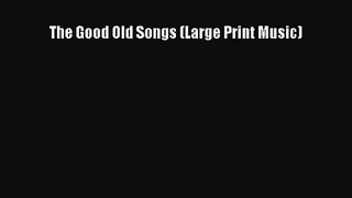 Download The Good Old Songs (Large Print Music) Ebook Online
