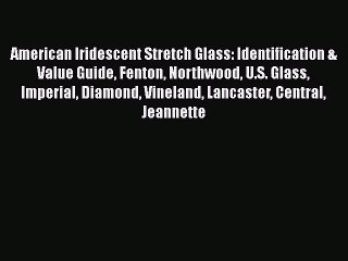 Read American Iridescent Stretch Glass: Identification & Value Guide Fenton Northwood U.S.