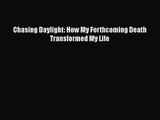[PDF Download] Chasing Daylight: How My Forthcoming Death Transformed My Life [Download] Full