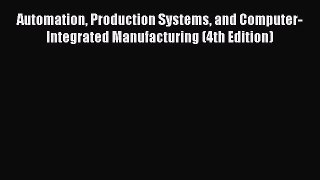 [PDF Download] Automation Production Systems and Computer-Integrated Manufacturing (4th Edition)
