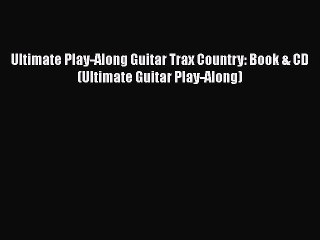 Download Ultimate Play-Along Guitar Trax Country: Book & CD (Ultimate Guitar Play-Along) Ebook