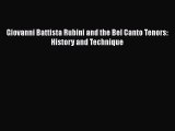 Read Giovanni Battista Rubini and the Bel Canto Tenors: History and Technique Ebook Free