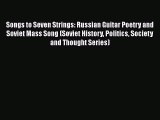 Download Songs to Seven Strings: Russian Guitar Poetry and Soviet Mass Song (Soviet History