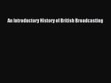 [PDF Download] An Introductory History of British Broadcasting [Download] Online