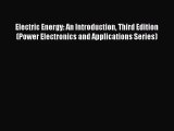 [PDF Download] Electric Energy: An Introduction Third Edition (Power Electronics and Applications