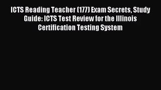ICTS Reading Teacher (177) Exam Secrets Study Guide: ICTS Test Review for the Illinois Certification