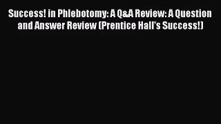 Success! in Phlebotomy: A Q&A Review: A Question and Answer Review (Prentice Hall's Success!)