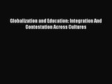 Globalization and Education: Integration And Contestation Across Cultures [PDF Download] Online