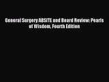 General Surgery ABSITE and Board Review: Pearls of Wisdom Fourth Edition [PDF] Online