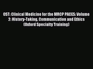 [PDF Download] OST: Clinical Medicine for the MRCP PACES: Volume 2: History-Taking Communication