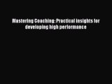 [PDF Download] Mastering Coaching: Practical insights for developing high performance [Read]