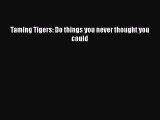 [PDF Download] Taming Tigers: Do things you never thought you could [PDF] Online