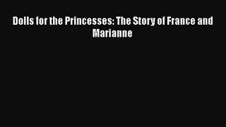 Read Dolls for the Princesses: The Story of France and Marianne Ebook Online