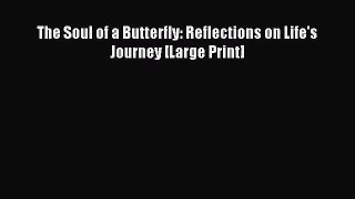 [PDF Download] The Soul of a Butterfly: Reflections on Life's Journey [Large Print] [PDF] Online
