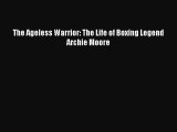 [PDF Download] The Ageless Warrior: The Life of Boxing Legend Archie Moore [PDF] Full Ebook