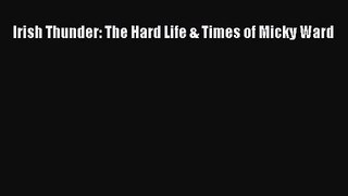 [PDF Download] Irish Thunder: The Hard Life & Times of Micky Ward [Read] Full Ebook