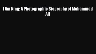 [PDF Download] I Am King: A Photographic Biography of Muhammad Ali [PDF] Full Ebook