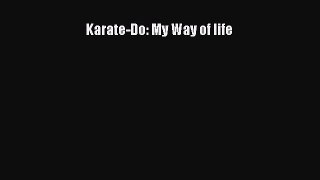 [PDF Download] Karate-Do: My Way of life [Download] Full Ebook