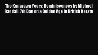 [PDF Download] The Kanazawa Years: Reminiscences by Michael Randall 7th Dan on a Golden Age