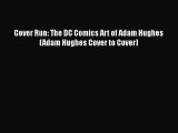 Download Cover Run: The DC Comics Art of Adam Hughes (Adam Hughes Cover to Cover) Ebook Online