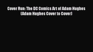 Download Cover Run: The DC Comics Art of Adam Hughes (Adam Hughes Cover to Cover) Ebook Online