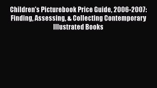 Read Children's Picturebook Price Guide 2006-2007: Finding Assessing & Collecting Contemporary
