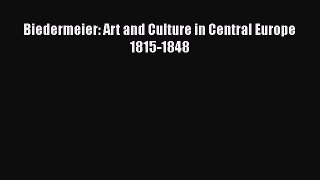 Read Biedermeier: Art and Culture in Central Europe 1815-1848 Ebook Free