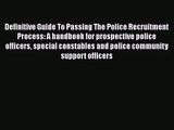 [PDF Download] Definitive Guide To Passing The Police Recruitment Process: A handbook for prospective