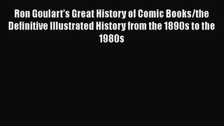 Read Ron Goulart's Great History of Comic Books/the Definitive Illustrated History from the