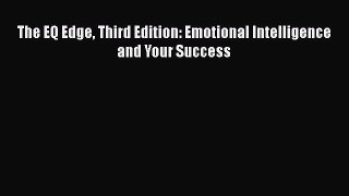[PDF Download] The EQ Edge Third Edition: Emotional Intelligence and Your Success [Download]