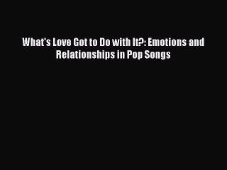 Download What's Love Got to Do with It?: Emotions and Relationships in Pop Songs PDF Online