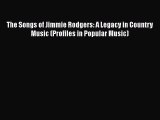 Download The Songs of Jimmie Rodgers: A Legacy in Country Music (Profiles in Popular Music)