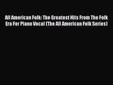 Download All American Folk: The Greatest Hits From The Folk Era For Piano Vocal (The All American