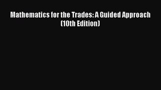 [PDF Download] Mathematics for the Trades: A Guided Approach (10th Edition) [Read] Full Ebook