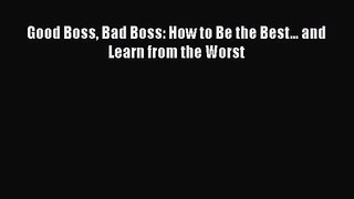 [PDF Download] Good Boss Bad Boss: How to Be the Best... and Learn from the Worst [Read] Full