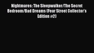 [PDF Download] Nightmares: The Sleepwalker/The Secret Bedroom/Bad Dreams (Fear Street Collector's