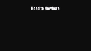 [PDF Download] Road to Nowhere [PDF] Online