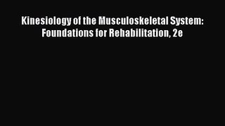 Kinesiology of the Musculoskeletal System: Foundations for Rehabilitation 2e [Read] Online
