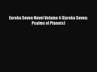 [PDF Download] Eureka Seven Novel Volume 4 (Eureka Seven: Psalms of Planets) [PDF] Online