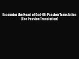 Encounter the Heart of God-OE: Passion Translation (The Passion Translation) [PDF] Full Ebook